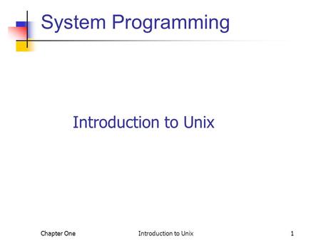 Chapter One Introduction to Unix1 System Programming Introduction to Unix.