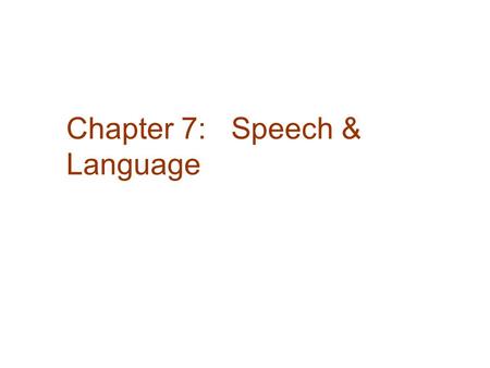 Chapter 7: Speech & Language. Speech & Comprehension Language:  Its Basic Nature  The Development of Language  Language in Other Species  Evolution,