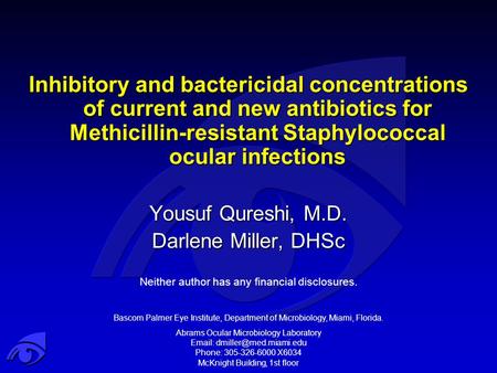 Inhibitory and bactericidal concentrations of current and new antibiotics for Methicillin-resistant Staphylococcal ocular infections Yousuf Qureshi, M.D.