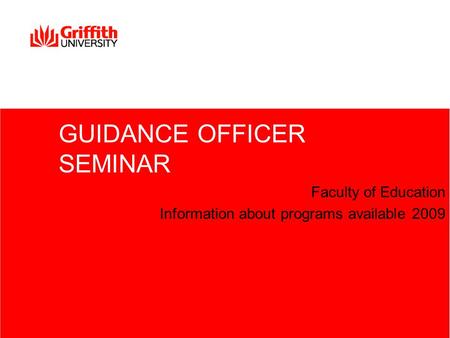 GUIDANCE OFFICER SEMINAR Faculty of Education Information about programs available 2009.