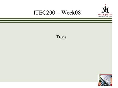 ITEC200 – Week08 Trees. www.ics.mq.edu.au/ppdp 2 Chapter Objectives Students can: Describe the Tree abstract data type and use tree terminology such as.