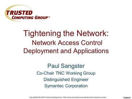 Copyright© 2005-2006 Trusted Computing Group - Other names and brands are properties of their respective owners. Slide #1 Tightening the Network: Network.