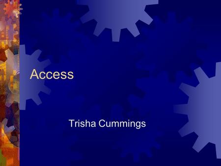 Access Trisha Cummings. Access 1.Microsoft Access is a relational database management system from Microsoft, 2.Skilled software developers and data architects.