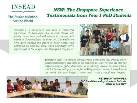 NEW: The Singapore Experience. Testimonials from Year 1 PhD Students Studying in Singapore has been a wonderful experience. We have been able to work.