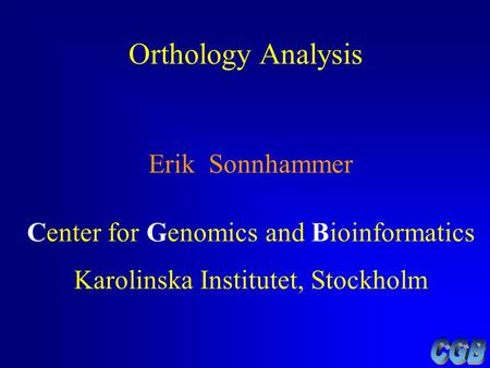 Orthology Analysis Erik Sonnhammer Center for Genomics and Bioinformatics Karolinska Institutet, Stockholm.