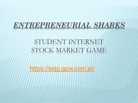 Https://sigg.gpw.com.pl/. Entrepreneurial Sharks is a modern, all-Poland educational project addressed to secondary school students, which consists of.