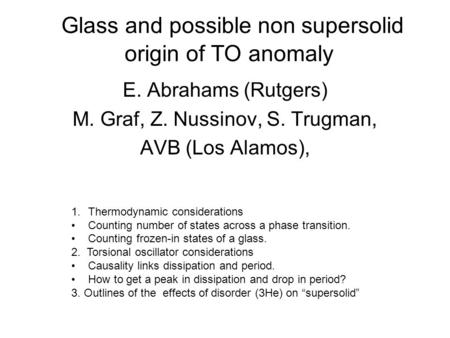 Glass and possible non supersolid origin of TO anomaly E. Abrahams (Rutgers) M. Graf, Z. Nussinov, S. Trugman, AVB (Los Alamos), 1.Thermodynamic considerations.