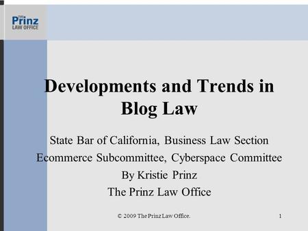 Developments and Trends in Blog Law State Bar of California, Business Law Section Ecommerce Subcommittee, Cyberspace Committee By K ristie Prinz The Prinz.