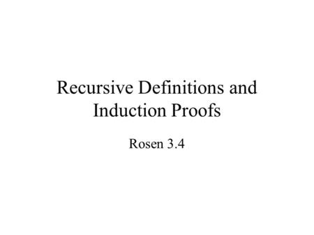 Recursive Definitions and Induction Proofs Rosen 3.4.