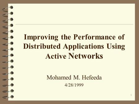 1 Improving the Performance of Distributed Applications Using Active Networks Mohamed M. Hefeeda 4/28/1999.