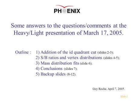 Some answers to the questions/comments at the Heavy/Light presentation of March 17, 2005. Outline : 1) Addition of the id quadrant cut (slides 2-3); 2)