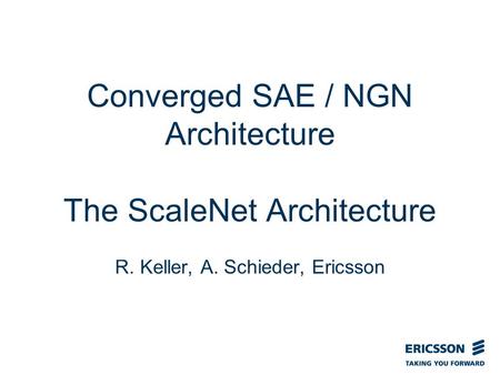 Slide title In CAPITALS 50 pt Slide subtitle 32 pt Converged SAE / NGN Architecture The ScaleNet Architecture R. Keller, A. Schieder, Ericsson.