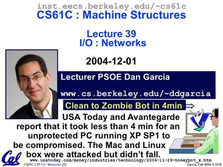 CS61C L39 I/O : Networks (1) Garcia, Fall 2004 © UCB Lecturer PSOE Dan Garcia www.cs.berkeley.edu/~ddgarcia inst.eecs.berkeley.edu/~cs61c CS61C : Machine.