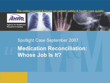 Spotlight Case September 2007 Medication Reconciliation: Whose Job Is It?