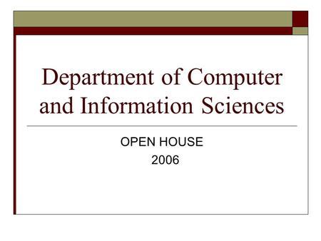 Department of Computer and Information Sciences OPEN HOUSE 2006.