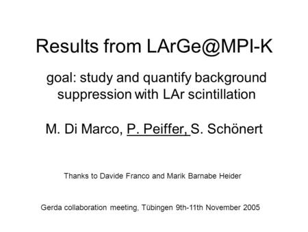 Results from M. Di Marco, P. Peiffer, S. Schönert Thanks to Davide Franco and Marik Barnabe Heider Gerda collaboration meeting, Tübingen 9th-11th.