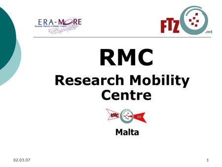 02.03.071 RMC Research Mobility Centre Malta. 02.03.072 In this presentation: - Need for more researchers - Strategy adopted by the EC - ERA-MORE and.