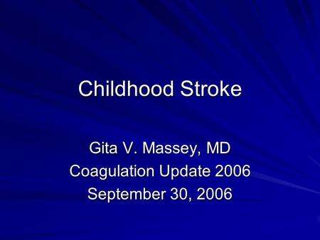 Childhood Stroke Gita V. Massey, MD Coagulation Update 2006 September 30, 2006.