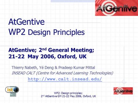 WP2: Design principles; 2 nd AtGentive GM 21-22 May 2006, Oxford, UK AtGentive WP2 Design Principles AtGentive; 2 nd General Meeting; 21-22 May 2006, Oxford,