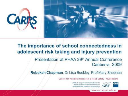 The importance of school connectedness in adolescent risk taking and injury prevention Presentation at PHAA 39 th Annual Conference Canberra, 2009 Rebekah.