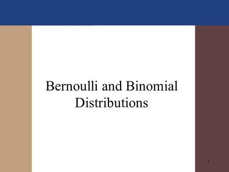 1 Bernoulli and Binomial Distributions. 2 Bernoulli Random Variables Setting: –finite population –each subject has a categorical response with one of.
