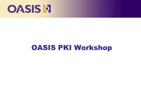Click to edit Master title style OASIS PKI Workshop.