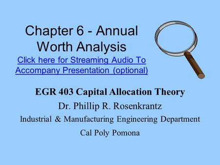 Chapter 6 - Annual Worth Analysis Click here for Streaming Audio To Accompany Presentation (optional) Click here for Streaming Audio To Accompany Presentation.