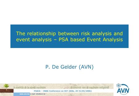 PSAEA – CNRA Conference on OEF (Köln, 29-31/05/2006) The relationship between risk analysis and event analysis – PSA based Event Analysis P. De Gelder.