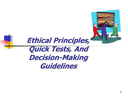 Ethical Principles, Quick Tests, And Decision-Making Guidelines