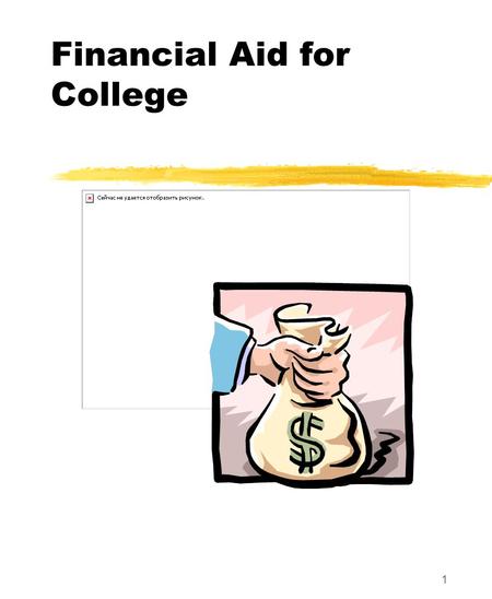 1 Financial Aid for College. Financial Aid Presentation Project, NCASFAA/NCSEAA 2 Scope of this Workshop What is financial aid College costs How to apply.