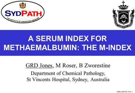 MHA APCCB 20041 A SERUM INDEX FOR METHAEMALBUMIN: THE M-INDEX GRD Jones, M Roser, B Zworestine Department of Chemical Pathology, St Vincents Hospital,