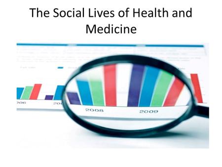 The Social Lives of Health and Medicine. A new global agenda for health equity Our children have dramatically different life chances depending on where.