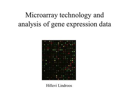 Microarray technology and analysis of gene expression data Hillevi Lindroos.