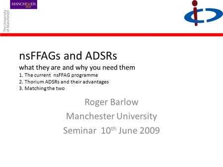 NsFFAGs and ADSRs what they are and why you need them 1. The current nsFFAG programme 2. Thorium ADSRs and their advantages 3. Matching the two Roger Barlow.