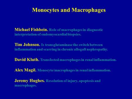 Monocytes and Macrophages Michael Fishbein. Role of macrophages in diagnostic interpretation of endomyocardial biopsies. Tim Johnson. Is transglutaminase.