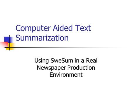 Computer Aided Text Summarization Using SweSum in a Real Newspaper Production Environment.