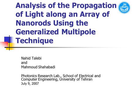Analysis of the Propagation of Light along an Array of Nanorods Using the Generalized Multipole Technique Nahid Talebi and Mahmoud Shahabadi Photonics.