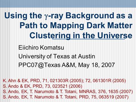 Eiichiro Komatsu University of Texas at Austin A&M, May 18, 2007