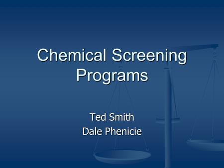 Chemical Screening Programs Ted Smith Dale Phenicie.