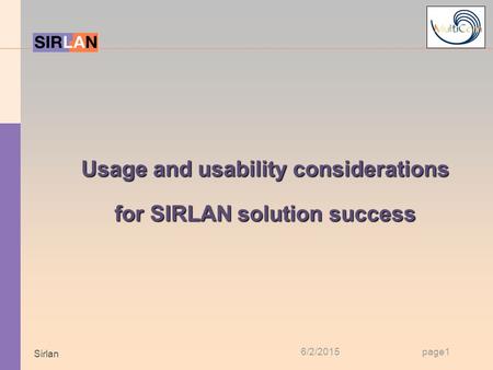 Page16/2/2015 Sirlan Usage and usability considerations for SIRLAN solution success.