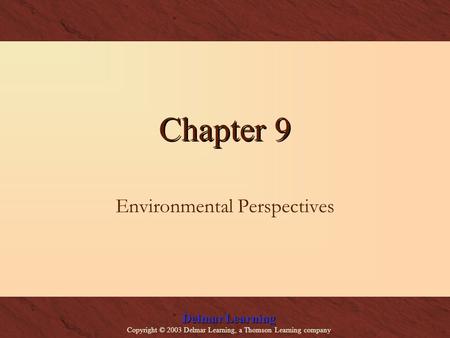 Delmar Learning Copyright © 2003 Delmar Learning, a Thomson Learning company Chapter 9 Environmental Perspectives.