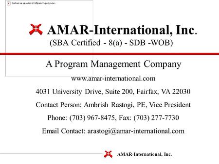 AMAR-International, Inc. AMAR-International, Inc. (SBA Certified - 8(a) - SDB -WOB) A Program Management Company www.amar-international.com 4031 University.
