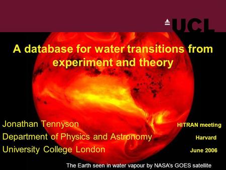 A database for water transitions from experiment and theory Jonathan Tennyson HITRAN meeting Department of Physics and Astronomy Harvard University College.