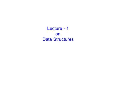 Lecture - 1 on Data Structures. Prepared by, Jesmin Akhter, Lecturer, IIT,JU Data Type and Data Structure Data type Set of possible values for variables.