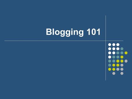 Blogging 101. What is a blog? a website comprised of short, usually informal entries. Key features Presented in reverse-chronological order Links to other.