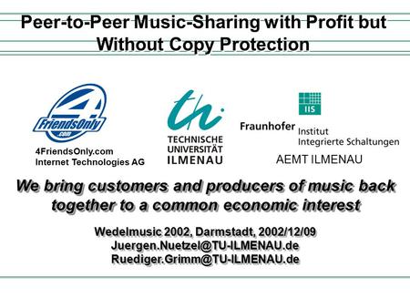 We bring customers and producers of music back together to a common economic interest Wedelmusic 2002, Darmstadt, 2002/12/09