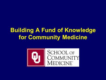 Building A Fund of Knowledge for Community Medicine.