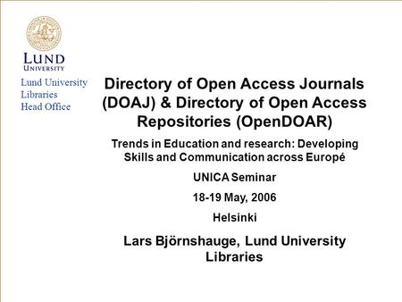 Lund University Libraries Head Office Directory of Open Access Journals (DOAJ) & Directory of Open Access Repositories (OpenDOAR) Trends in Education and.