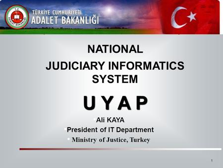 U Y A P U Y A P NATIONAL JUDICIARY INFORMATICS SYSTEM Ali KAYA
