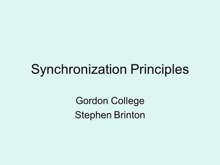 Synchronization Principles Gordon College Stephen Brinton.